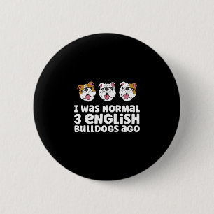 Bulldog Besitzer ich war normal 3 englische Bulldo Button