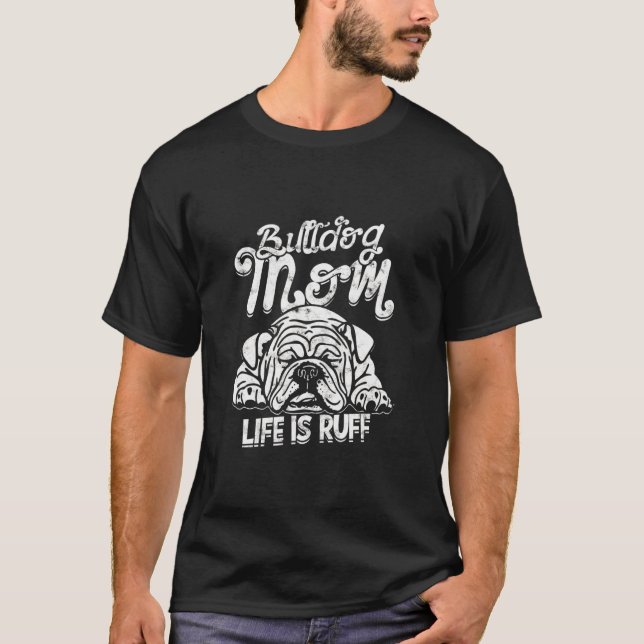Bulldog Mama Life ist Ruff Bulldog T-Shirt (Vorderseite)