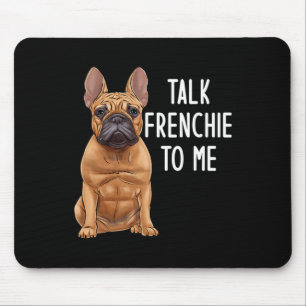 Bulldog Talk Frenchie To Me  Mousepad