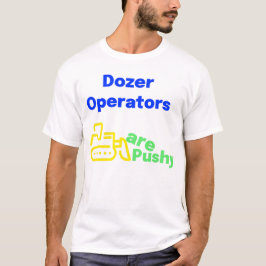 Bulldozer-Operatoren sind aufdringlich T-Shirt