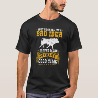 Bullfighter Bad Idea Gutes Zeit Rodeo Clown Bullfi T-Shirt