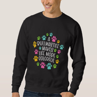 Bullmastiff macht das Leben farbenfroher Hundeschl Sweatshirt