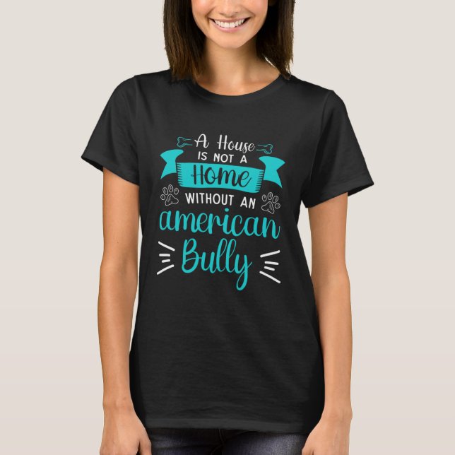 Bully XL Pitbull House Is Not A Home Without Ameri T-Shirt (Vorderseite)