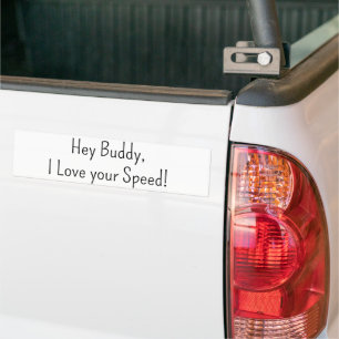 Bumper Sticker Hey Buddy, J'aime votre vitesse