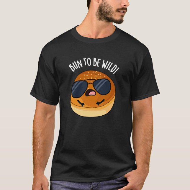 Bun to be Wild Funny Food Pun Dark BG T-Shirt (Vorderseite)