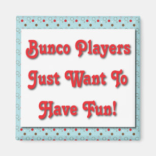 Bunco Spieler wollen gerade, um Spaß zu haben! Magnet