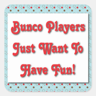 Bunco Spieler wollen gerade, um Spaß zu haben! Quadratischer Aufkleber