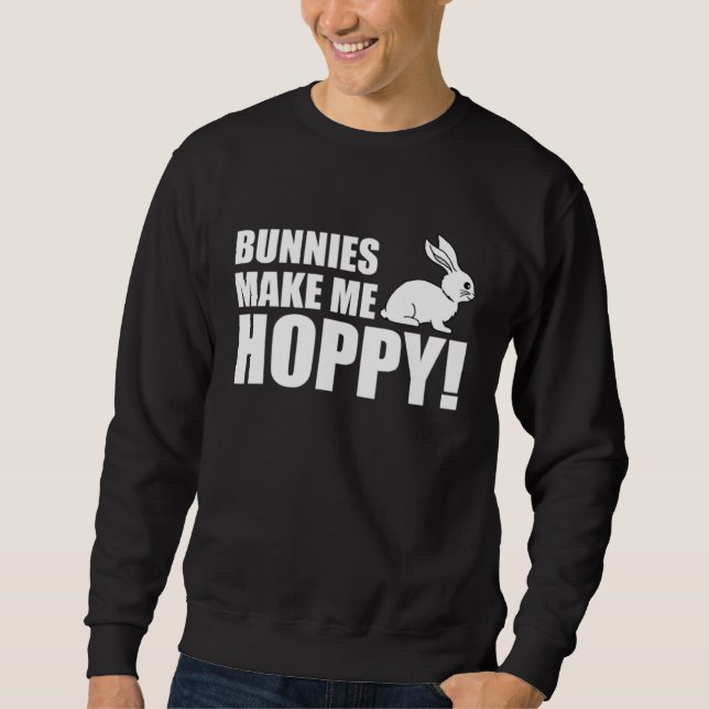Bunnies Make Me Hoppy With Rabbit  Pun Sweatshirt (Vorderseite)