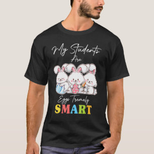 Bunnies My Students Are Eggs Tremely Smart Happy E T-Shirt
