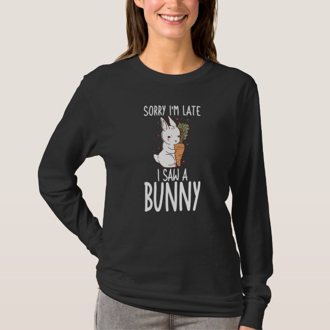 Bunnies Rabbit Sorry, ich bin spät sah ein sonnige T-Shirt (Vorderseite)