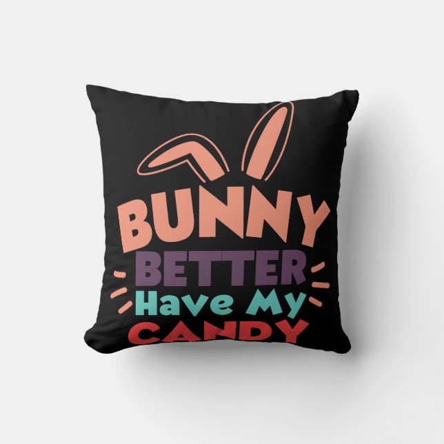 Bunny besser haben meine Süßigkeiten Kissen (Vorderseite)