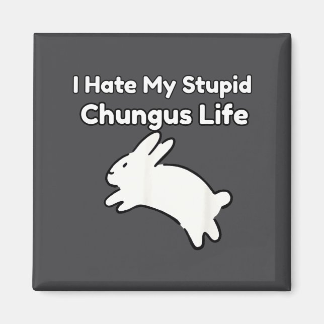 Bunny Meme I Hate My Stud Chungus Life  Magnet (Vorne)