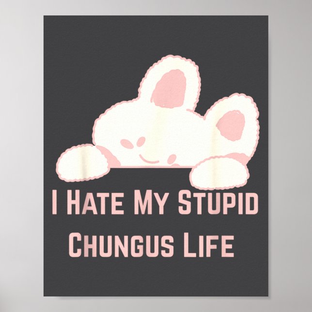 Bunny Meme I Hate My Stud Chungus Life  Poster (Vorne)