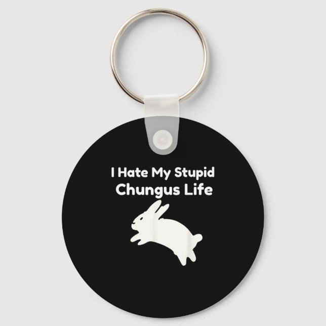 Bunny Meme I Hate My Stud Chungus Life  Schlüsselanhänger (Vorderseite)
