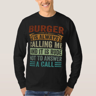 Burger ruft mich immer an und es ist unhöflich nic T-Shirt