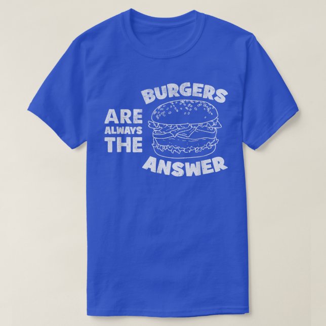 Burger sind immer die Antwort lustige Burger Liebh T-Shirt (Design vorne)
