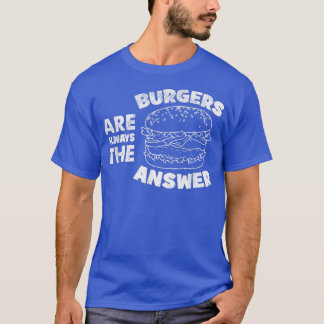 Burger sind immer die Antwort lustige Burger Liebh T-Shirt