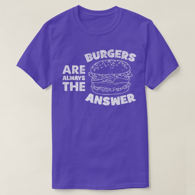 Burger sind immer die Antwort lustige Burger Liebh T-Shirt (Design vorne)