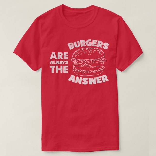 Burger sind immer die Antwort lustige Burger Liebh T-Shirt (Design vorne)