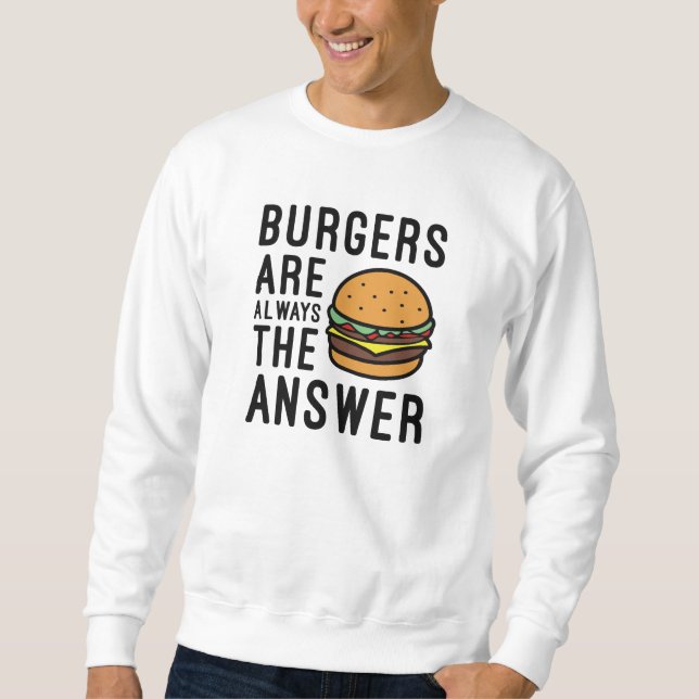 Burger sind immer die Antwort Sweatshirt (Vorderseite)