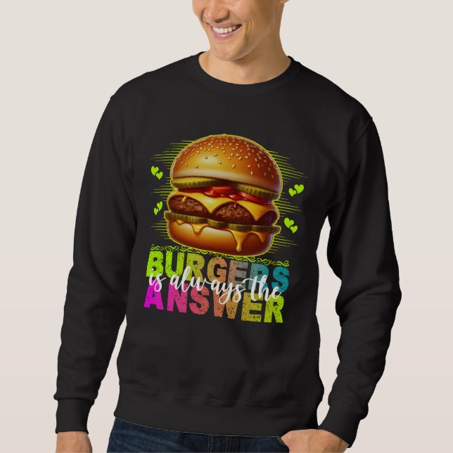 Burger sind immer die Antwort Sweatshirt (Vorderseite)