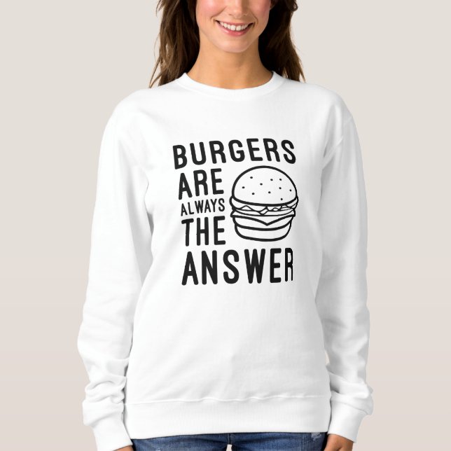 Burger sind immer die Antwort Sweatshirt (Vorderseite)