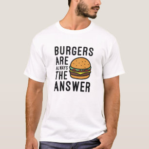 Burger sind immer die Antwort T-Shirt