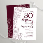 Burgund Floral 30. Geburtstag Party Einladung<br><div class="desc">Burgund Blumengestein 30. Geburtstag Party Einladung. Elegantes Design in Marsala-Weine und Weiß mit botanischen Konturen Zeichnungen Akzente und Typografie Skript-Schriftart. Einfache,  trendige Einladungskarte für eine stilvolle Damenfeier. Kann für jedes Alter angepasst werden. Gedruckte Zazzle Einladungen oder Sofortdownload digitalen druckbaren Vorlage.</div>