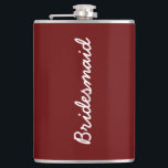 Burgundy Red Wedding Bridal Bridesmaid Gift Favor Flachmann<br><div class="desc">Perfektes Geschenk für Brautmädchen! Sie können die Hintergrundfarbe ändern,  und Sie können den Text für einen anderen Empfänger für ein anderes Ereignis anpassen,  wenn Sie es wünschen!</div>