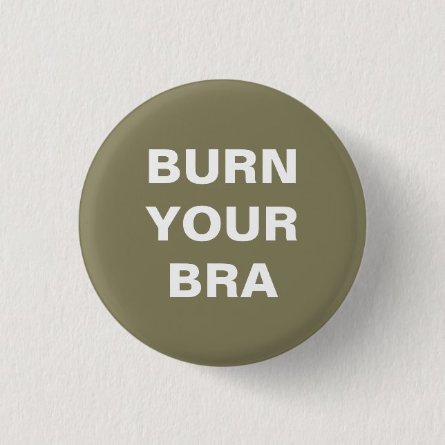 Burn your bra. Kleines Blech Button (Vorderseite)