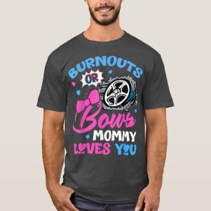 Burnouts oder Bows Mami-Lieben Sie Geschlecht zeig T-Shirt
