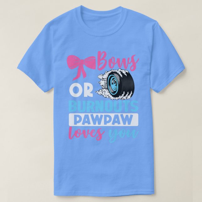 Burnouts oder Bows Pawpaw Lieben, die Sie Geschlec T-Shirt (Design vorne)