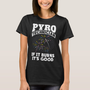 Burns Es ist der gute Feuerwerkskirotechniker Pyro T-Shirt