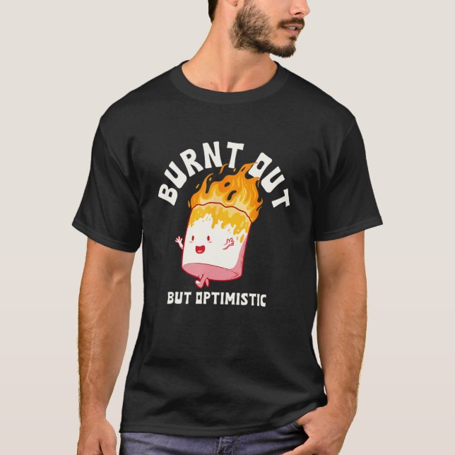 Burnt Out But Optimistics  Saying Humor Quote 1 T-Shirt (Vorderseite)