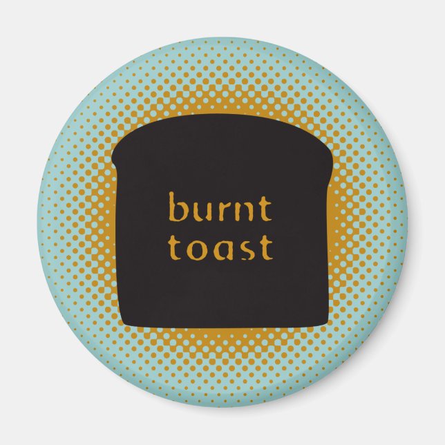 Burnt Toast Magnet (Vorne)
