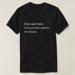 Bürohumor Diese Besprechung hätte auch eine E-Mail T-Shirt