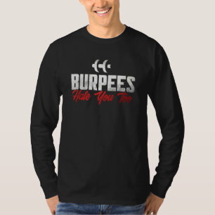 Burpee Workout Gym Quotes Burpees Hass Sie zu 1 T-Shirt