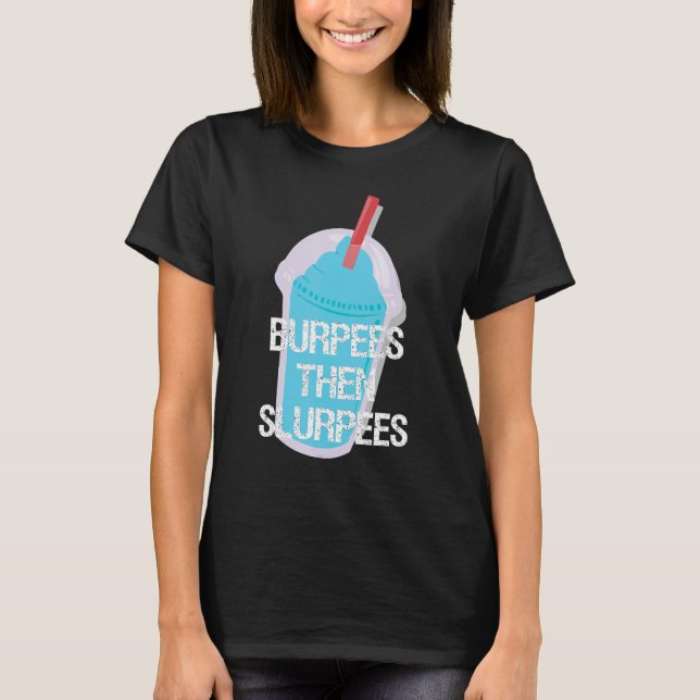 Burpees dann Slurpees Gym Workout-Fitness T-Shirt (Vorderseite)