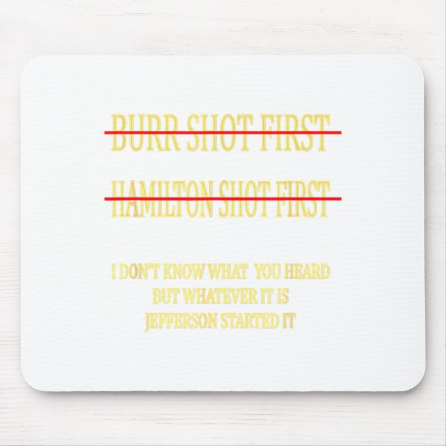 Burr Shot First Hamilton Shot First Funny  Mousepad (Vorne)