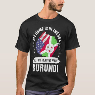Burundi American Patriot Grown Proud My Heart is f T-Shirt