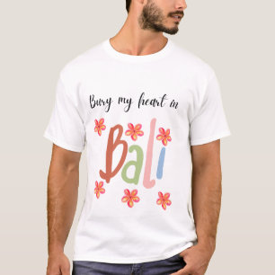 Bury My Heart in Bali T-Shirt