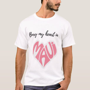 Bury My Heart in Maui T-Shirt