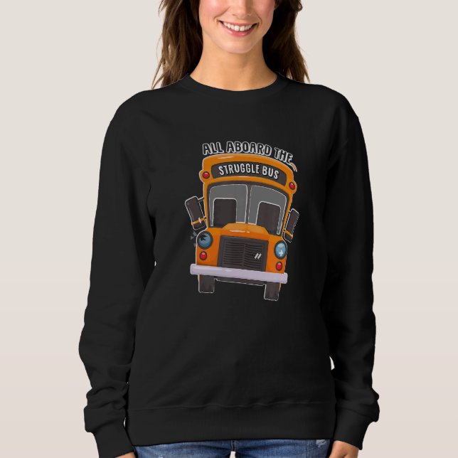 Bus Driver All Aboard The Struggle Bus 1 Sweatshirt (Vorderseite)