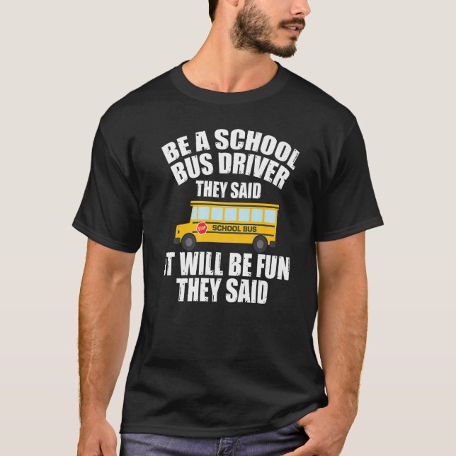 Bus Driving  Be A School Bus Driver It Will Be Fun T-Shirt (Vorderseite)