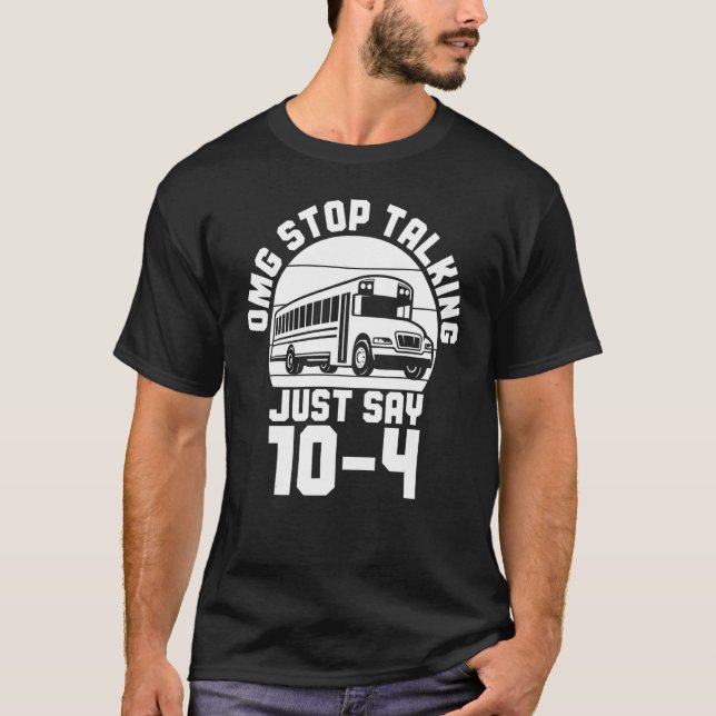 Bus Driving OMG Stop Talking Just Say 104 School B T-Shirt (Vorderseite)