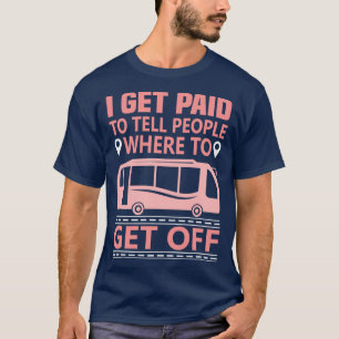 Busfahrer Geschenk bekomme ich bezahlt, um den Leu T-Shirt