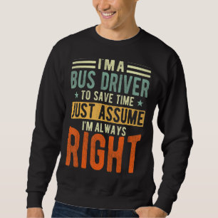 Busfahrer Ich bin immer der richtige Busfahrer Sweatshirt