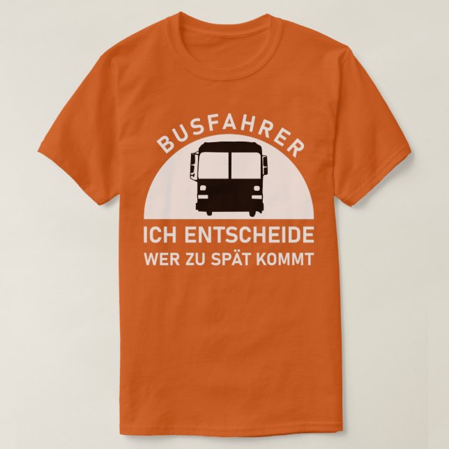 Busfahrer ich entschei de wer zu spie kommt Busfah T-Shirt (Design vorne)