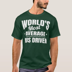 Busfahrer Worldx27s am meisten durchschnittlichen T-Shirt