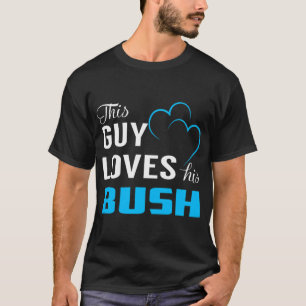 Bush Diesen Typen liebt seinen BUSH T-Shirt